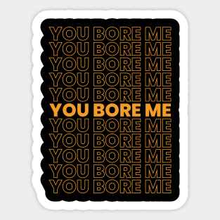 you bore me meme Sticker